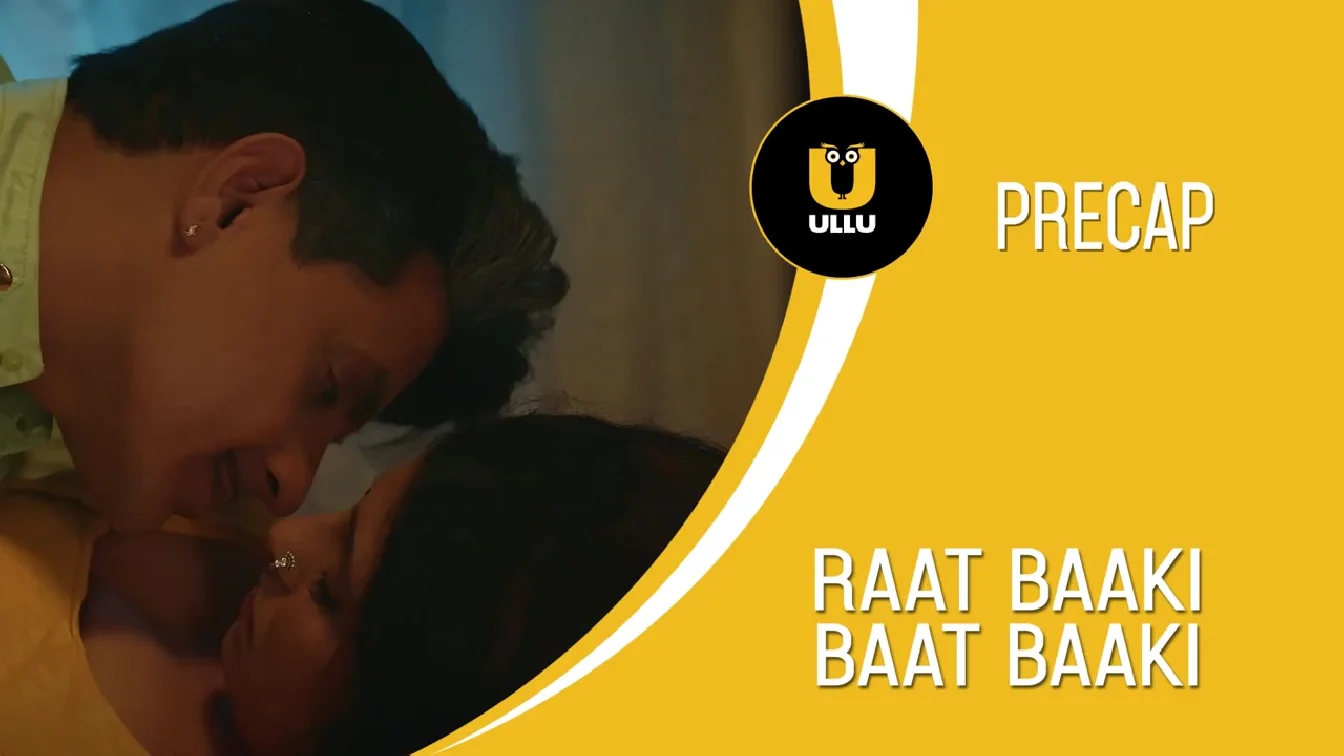 Raat Baaki Baat Baaki S01 P01(E01-04) ULLU
